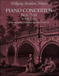 Title: Piano Concertos Nos. 7-10 in Full Score: With Mozart's Cadenzas for Nos. 9 and 10, Author: Wolfgang Amadeus Mozart