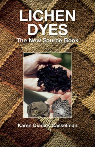 Title: Lichen Dyes: The New Source Book, Author: Karen Diadick Casselman