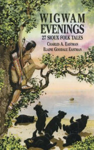 Title: Wigwam Evenings: 27 Sioux Folk Tales, Author: Charles A Eastman
