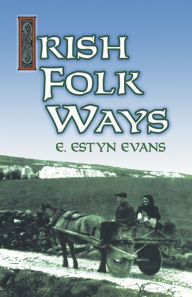 Title: Irish Folk Ways, Author: E. Estyn Evans