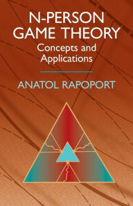 Title: N-Person Game Theory: Concepts and Applications, Author: Anatol Rapoport