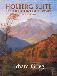 Title: Holberg Suite : And Other Orchestral Works in Full Score, Author: Edvard Grieg