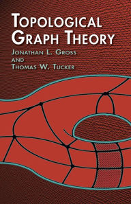 Title: Topological Graph Theory, Author: Jonathan L. Gross