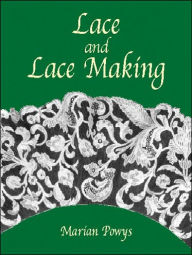 Title: Lace and Lace Making, Author: Marian Powys