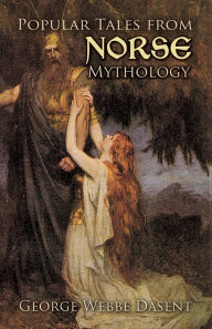 Title: Popular Tales from Norse Mythology, Author: George Webbe Dasent