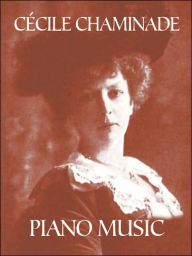 Title: Cecile Chaminade Piano Music, Author: Cecile Chaminade