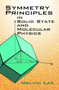 Title: Symmetry Principles in Solid State and Molecular Physics, Author: Melvin Lax