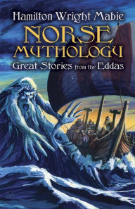 Title: Norse Mythology: Great Stories from the Eddas, Author: Hamilton Wright Mabie