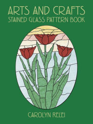 Title: Arts and Crafts Stained Glass Pattern Book, Author: Carolyn Relei