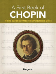 Title: My First Book of Chopin: 23 Favorite Pieces in Easy Piano Arrangements, Author: Bergerac