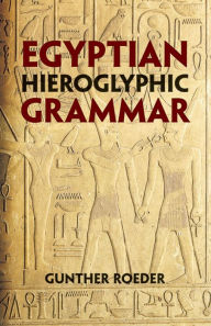 Title: Egyptian Hieroglyphic Grammar: A Handbook for Beginners, Author: Gunther Roeder