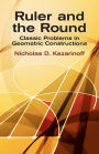 Ruler and the Round: Classic Problems in Geometric Constructions