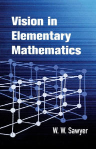Title: Vision in Elementary Mathematics, Author: W. W. Sawyer