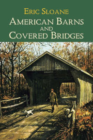 Title: American Barns and Covered Bridges, Author: Eric Sloane