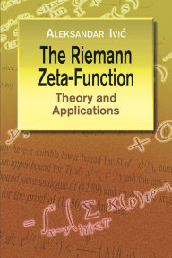 Title: The Riemann Zeta-Function: Theory and Applications, Author: Aleksandar Ivic