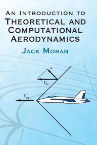 Title: An Introduction to Theoretical and Computational Aerodynamics / Edition 1, Author: Jack Moran