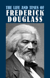 Title: The Life and Times of Frederick Douglass, Author: Frederick Douglass