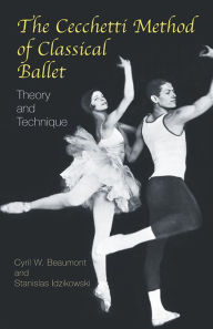 Title: The Cecchetti Method of Classical Ballet: Theory and Technique, Author: Cyril W. Beaumont