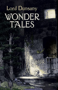Title: Wonder Tales: The Book of Wonder and Tales of Wonder, Author: Lord Dunsany