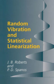 Title: Random Vibration and Statistical Linearization, Author: J. B. Roberts