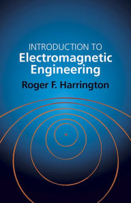 Title: Introduction to Electromagnetic Engineering, Author: Roger E. Harrington