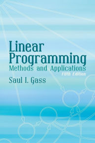 Title: Linear Programming: Methods and Applications: Fifth Edition, Author: Saul I. Gass