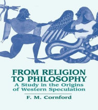 Title: From Religion to Philosophy: A Study in the Origins of Western Speculation, Author: F. M. Cornford