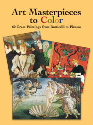 Title: Art Masterpieces to Color: 60 Great Paintings from Botticelli to Picasso, Author: Dover