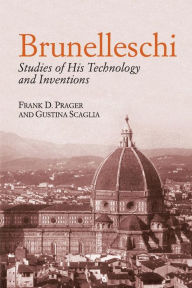 Title: Brunelleschi: Studies of His Technology and Inventions, Author: Frank D. Prager