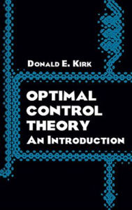 Title: Optimal Control Theory: An Introduction, Author: Donald E. Kirk