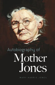 Title: Autobiography of Mother Jones, Author: Mary  Harris Jones