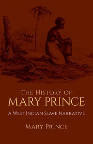Title: The History of Mary Prince: A West Indian Slave Narrative, Author: Mary Prince