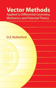 Title: Vector Methods Applied to Differential Geometry, Mechanics, and Potential Theory, Author: D. E. Rutherford