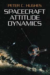 Title: Spacecraft Attitude Dynamics, Author: Peter C. Hughes