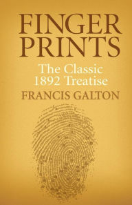 Title: Finger Prints: The Classic 1892 Treatise, Author: Francis Galton