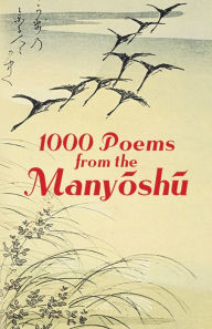 Title: 1000 Poems from the Manyoshu: The Complete Nippon Gakujutsu Shinkokai Translation, Author: Anonymous