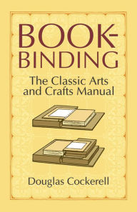 Title: Bookbinding: The Classic Arts and Crafts Manual, Author: Douglas Cockerell