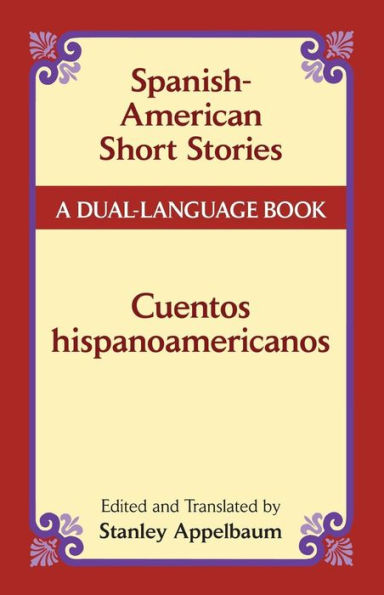 Spanish-American Short Stories / Cuentos Hispanoamericanos: A Dual-Language Book