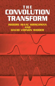 Title: The Convolution Transform, Author: Isidore Isaac Hirschman