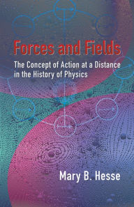 Title: Forces and Fields: The Concept of Action at a Distance in the History of Physics, Author: Mary B. Hesse