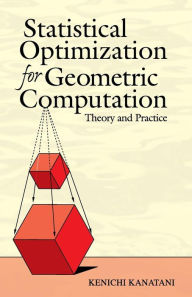 Title: Statistical Optimization for Geometric Computation: Theory and Practice, Author: Kenichi Kanatani