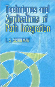 Title: Techniques and Applications of Path Integration, Author: L. S. Schulman