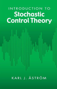 Title: Introduction to Stochastic Control Theory, Author: Karl J. Åström