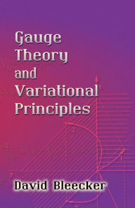 Title: Gauge Theory and Variational Principles, Author: David Bleecker