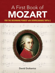 Title: A First Book of Mozart: For The Beginning Pianist with Downloadable MP3s, Author: David Dutkanicz