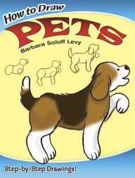 Title: How to Draw Pets: Easy Step-by-Step Drawings!, Author: Barbara Soloff Levy