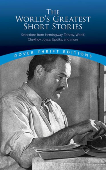 The World's Greatest Short Stories: Selections from Hemingway, Tolstoy, Woolf, Chekhov, Joyce, Updike and more