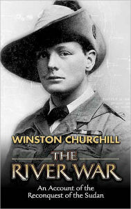 Title: The River War: An Account of the Reconquest of the Sudan, Author: Winston Churchill