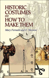 Title: Historic Costumes and How to Make Them, Author: Mary Fernald