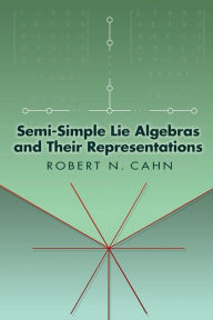 Title: Semi-Simple Lie Algebras and Their Representations, Author: Robert N. Cahn